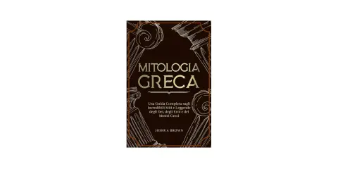 Copertina di "Mitologia Greca", una guida completa ai miti, eroi e mostri greci.