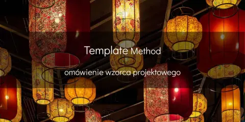 Wzorzec projektowy **Template Method** w otoczeniu chińskich lampionów.