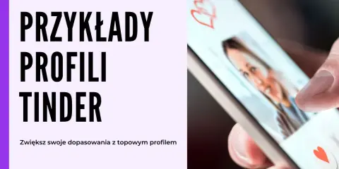 Przykłady profili Tinder. Zobacz, jakie zdjęcia na Tindera pomogą Ci zdobyć więcej dopasowań.