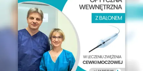 Uretrotomia optyczna z balonem – skuteczny lek na rozszerzenie cewki moczowej. Lek. med. Katarzyna Bryc-Walczak i lek. med. Marek Zawadzki.