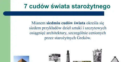 Siedem cudów świata starożytnego: piramida, świątynia, kolos, latarnia, wiszące ogrody, posąg Zeusa, mauzoleum.