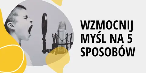 Chłopiec krzyczy do mikrofonu. Tekst: "Wzmocnij myśl na 5 sposobów".