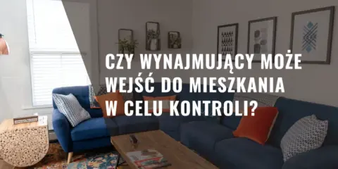 Prawa najemcy: Kiedy wynajmujący może wejść do Twojego mieszkania?