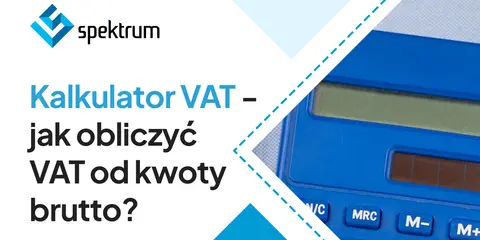 Kalkulator VAT - jak obliczyć VAT od kwoty brutto? Logo Spektrum i fragment niebieskiego kalkulatora.