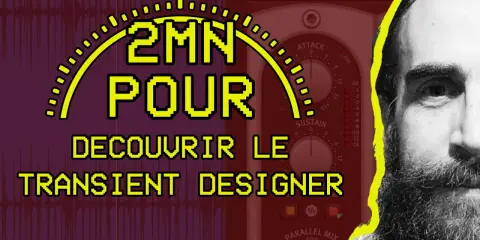 Un homme barbu regarde, à côté d'un plugin audio "Transient Designer". Le texte jaune indique "2MN POUR DECOUVRIR LE TRANSIENT DESIGNER".
