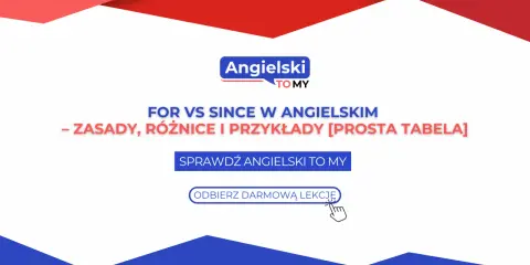 Naucz się różnic między for i since w angielskim. Prosta tabela i darmowa lekcja od Angielski TO MY.