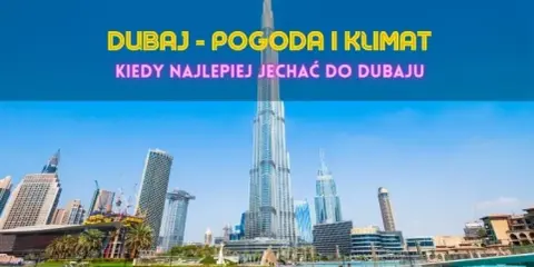 Kiedy jechać do Dubaju? Pogoda, ceny, atrakcje miesiąc po miesiącu
