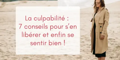 Une femme en trench beige sur une plage de sable, avec un texte sur la culpabilité. Une phrase pour faire culpabiliser un homme ? Non, 7 conseils pour s'en libérer.