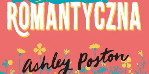 ROMANTYCZNA" i nazwisko Ashley Poston na tle kwiatów. Uważaj czego pragniesz, bo marzenia mogą się spełnić w nieoczekiwany sposób.