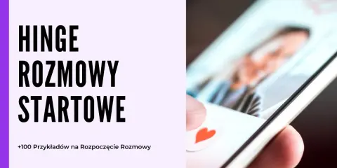 Jak zacząć rozmowę z chłopakiem na Hinge? Zobacz ponad 100 przykładów na rozpoczęcie rozmowy i przełam lody!