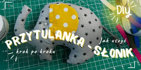 Uszyj bezpieczną przytulankę dla dziecka: poradnik krok po kroku