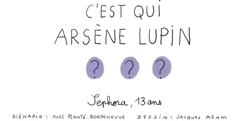 C'est qui Arsène Lupin ? Trois points d'interrogation suggèrent le mystère. Sephora, 13 ans, scénario Axel Plante-Bordeneuve, dessin Jacques Azam.