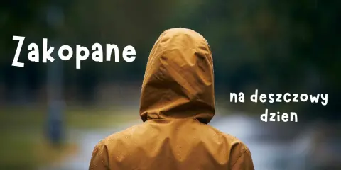 Zakopane na deszczowy dzień: pomysły na aktywności, gdy pogoda nie dopisuje.