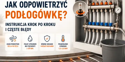 Instrukcja odpowietrzania podłogówki: usuwanie powietrza, pełny strumień wody i prawidłowe ciśnienie dla równego grzania.