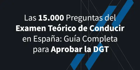Las 15.000 preguntas del examen teórico de conducir en España. Guía completa para aprobar la DGT.