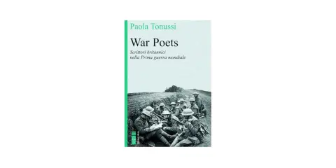 Copertina del libro "War Poets" di Paola Tonussi, con soldati della Prima Guerra Mondiale in trincea.