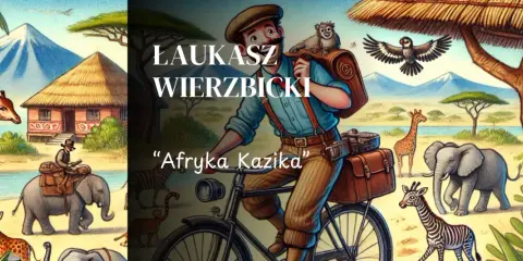 Ilustracja do "Afryka Kazika" - Łukasz Wierzbicki na rowerze w otoczeniu zwierząt i afrykańskiego krajobrazu.