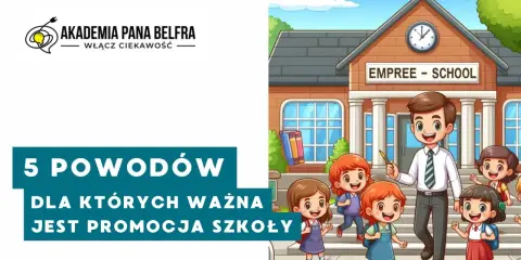 Akademia Pana Belfra: 5 powodów, dla których ważna jest promocja szkoły. Uśmiechnięty nauczyciel i dzieci przed budynkiem szkolnym.