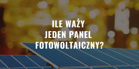 Ile waży jeden panel fotowoltaiczny? Dowiedz się, jak ciężki jest ten element zielonej energii, który zasila nasze domy.
