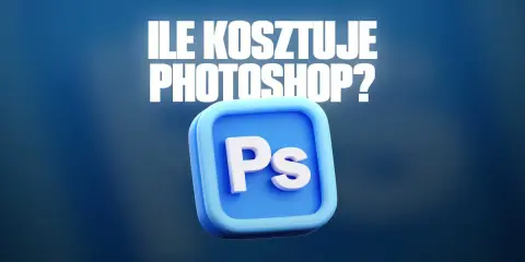 Ile kosztuje Photoshop? Jak wybrać plan i zaoszczędzić?