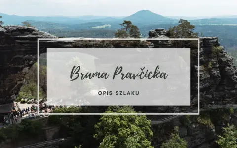 Malowniczy krajobraz Czeskiej Szwajcarii z Brama Pravčicka. Opis szlaku prowadzącego przez skalne formacje i lasy.