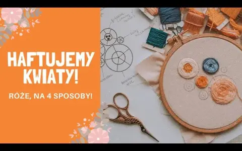 Jak wyszyć kwiaty na bluzce - proste techniki haftu dla każdego