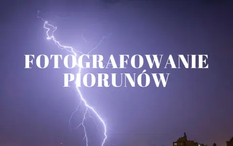 Jak zrobić zdjęcia piorunów: skuteczne techniki i bezpieczeństwo