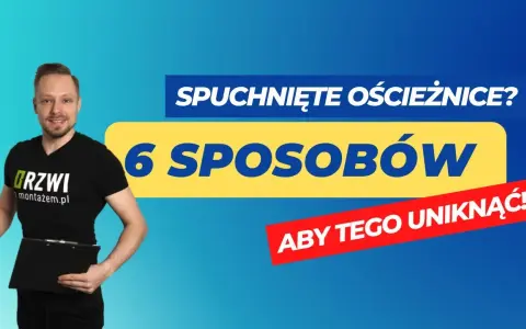 Jak naprawić spuchnięte drzwi i uniknąć kosztownych błędów