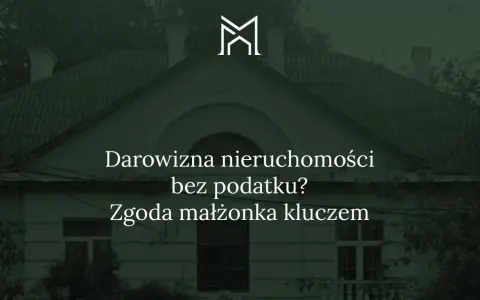 Darowizna nieruchomości bez podatku? Zgoda małżonka kluczem do sukcesu.