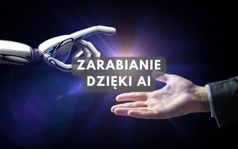 Dłoń robota i ludzka dłoń zbliżają się do siebie, tekst "Zarabianie dzięki AI".