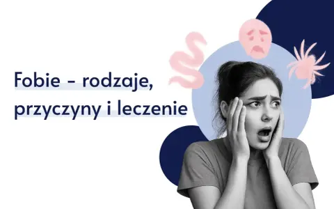 Przerażona kobieta, obok niej rysunki pająka, węża i smutnej twarzy. Tekst: "Fobie – rodzaje, przyczyny i leczenie".