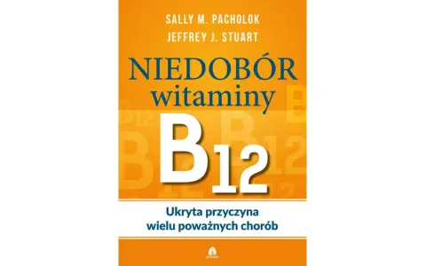 Okładka książki "Niedobór witaminy B12: Ukryta przyczyna wielu poważnych chorób". Duże B12 na pomarańczowym tle.