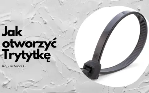 Jak otworzyć trytytkę? Na zdjęciu czarna trytytka w białym okręgu, obok tekst z pytaniem.