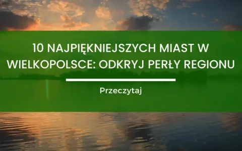 Piękne zachodzące słońce nad jeziorem. Tekst: "10 najpiękniejszych miast w Wielkopolsce: odkryj perły regionu". Podpowiada, co zwiedzić w Wielkopolsce.