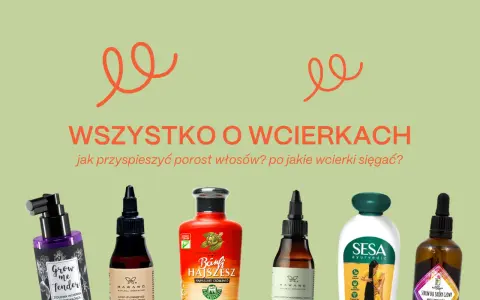 Wcierka na porost włosów to klucz do pięknych i gęstych włosów. Zobacz, jakie produkty pomogą Ci przyspieszyć ich wzrost.