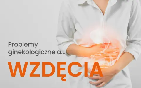 Kobieta trzyma się za brzuch, który jest podświetlony. Napis: "Problemy ginekologiczne a... WZDĘCIA".