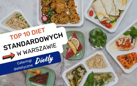 Szukasz najlepszego cateringu dietetycznego Warszawa? Zobacz TOP 10 diet standardowych. Pyszne i zdrowe posiłki czekają!