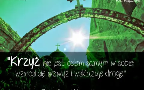 Krzyż nie jest celem samym w sobie: wznosi się wzwyż i wskazuje drogę." - cytaty o krzyżu św. Teresy Benedykty od Krzyża.