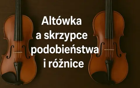 Dwa skrzypce i altówka, instrumenty smyczkowe, obok siebie. Tekst: "Altówka a skrzypce podobieństwa i różnice".