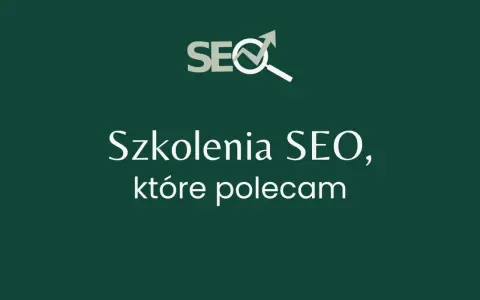 Szkolenia SEO, które polecam. Zdobądź wiedzę o pozycjonowanie stron kurs.