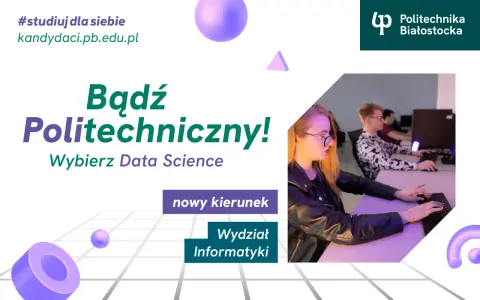 Studia zaoczne Białystok: wybierz Data Science na Wydziale Informatyki Politechniki Białostockiej. #studiujdlasiebie
