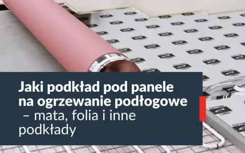 Podkład pod panele na ogrzewanie podłogowe. Niska opór cieplny podkładu pod panele to klucz do efektywnego ogrzewania.