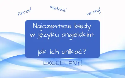 Nauka za granicą to wyzwanie. Zobacz najczęstsze błędy w języku angielskim i jak ich unikać, by osiągnąć sukces!