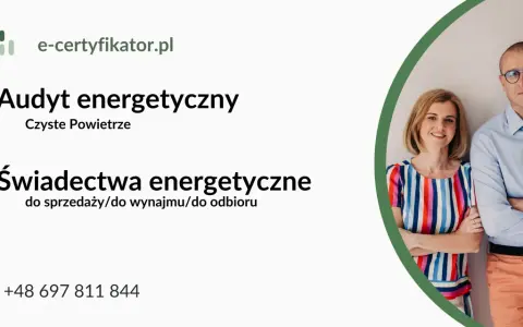 Audyt energetyczny i świadectwo charakterystyki energetycznej dla sprzedaży, wynajmu. Kontakt: +48 697 811 844.
