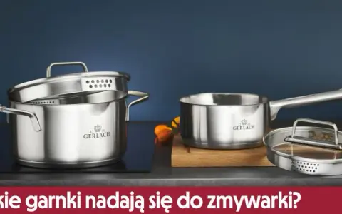 Garnki które można myć w zmywarce - uniknij uszkodzeń i korozji
