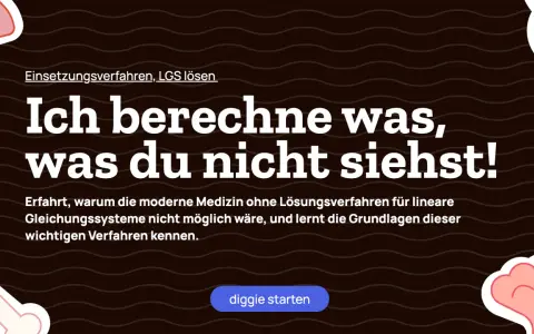 Einsetzungsverfahren: Ich berechne, was du nicht siehst! Moderne Medizin braucht Lösungsverfahren für lineare Gleichungssysteme.