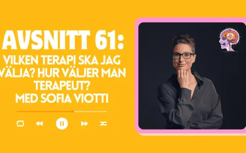 Sofia Viotti, pdt psykolog, diskuterar val av terapi och hur man hittar rätt terapeut i avsnitt 61.