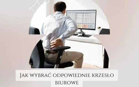 Jakie powinno być krzesło do pracy przy komputerze, aby uniknąć bólu?