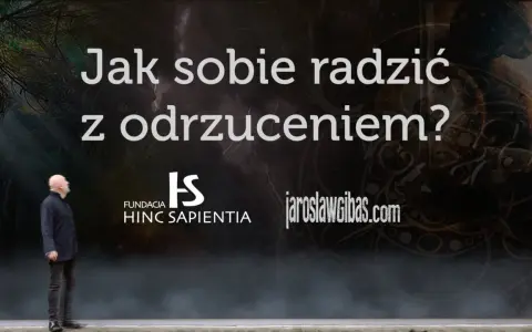 Mężczyzna patrzy na napis "Jak sobie radzić z odrzuceniem?". Obok logo Fundacji Hinc Sapientia i adres strony jaroslawgibas.com.