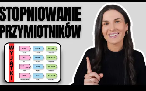 Stopniowanie przymiotników: od "good" do "the best", od "bad" do "the worst". Unikaj nudnych przykładów, ucz się wyjątków!